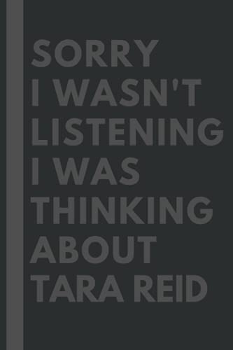 Sorry I wasn't listening I was thinking about Tara Reid: Lined Journal Notebook Birthday Gift for Tara Reid Lovers: (Composition Book Journal) (6x 9 inches)