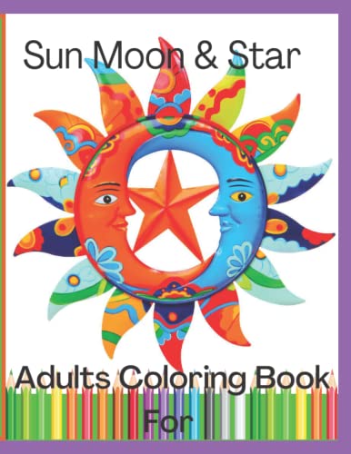 Sun Moon & Star Adults Coloring Book For: An Adult Coloring Book With Beautiful Sun, Moon ,Star And Planets Design For Relaxation, Stress Relief.