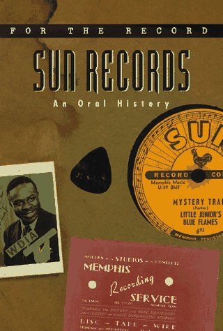 Sun Records: An Oral History: v. 1 (For the Record S.)