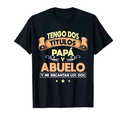 Tengo dos títulos Papá y Abuelo Regalo día del padre Camiseta