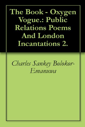 The Book - Oxygen Vogue.: Public Relations Poems And London Incantations 2. (English Edition)