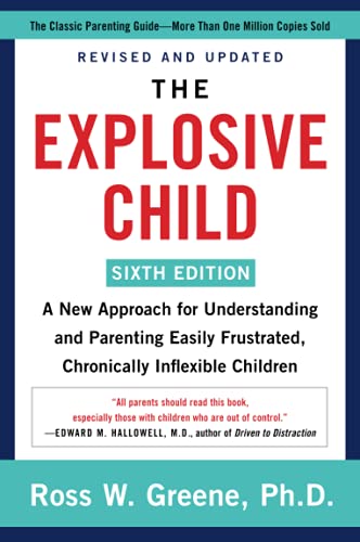 The Explosive Child [Sixth Edition]: A New Approach for Understanding and Parenting Easily Frustrated, Chronically Inflexible Children