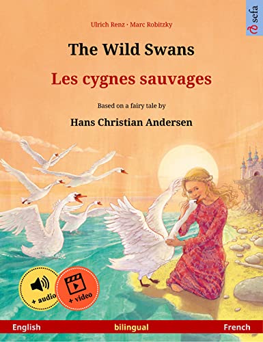 The Wild Swans – Les cygnes sauvages (English – French): Bilingual children's book based on a fairy tale by Hans Christian Andersen, with online audio ... Books in two languages) (English Edition)