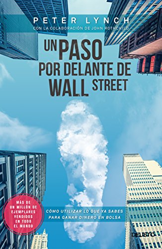 Un paso por delante de Wall Street: Cómo utilizar lo que ya sabes para ganar dinero en bolsa (Deusto)