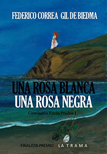 Una Rosa Blanca. Una Rosa Negra : (Comisario Rocío Prados 1)