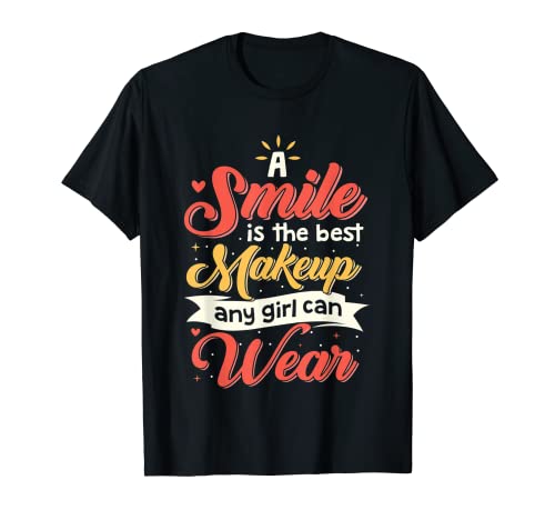 Una sonrisa es el mejor maquillaje que cualquier chica puede usar sin maquillaje Camiseta