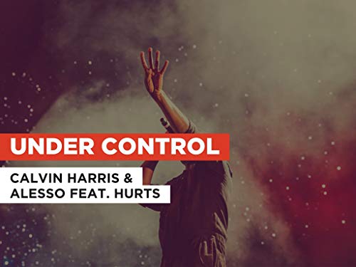 Under Control in the Style of Calvin Harris & Alesso feat. Hurts