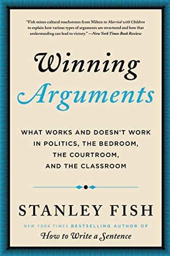 Winning Arguments: What Works and Doesn't Work in Politics, the Bedroom, the Courtroom, and the Classroom (English Edition)