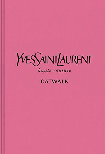 Yves Saint Laurent: The Complete Haute Couture Collections, 1962–2002 (Catwalk)