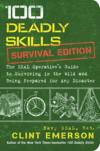 100 Deadly Skills: Survival Edition: The SEAL Operative's Guide to Surviving in the Wild and Being Prepared for Any Disaster (English Edition)