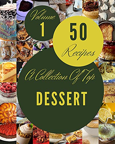 A Collection Of Top 50 Dessert Recipes Volume 1: Enjoy Everyday With Dessert Cookbook! (English Edition)