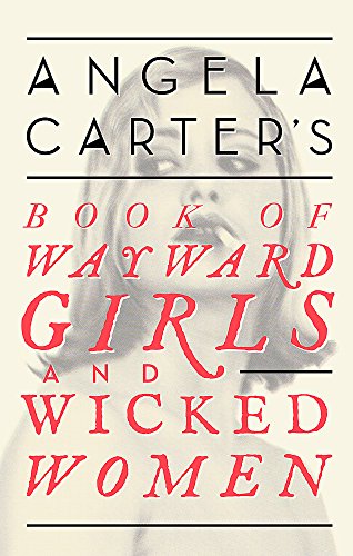 Angela Carter's Book Of Wayward Girls And Wicked Women (Virago Modern Classics)