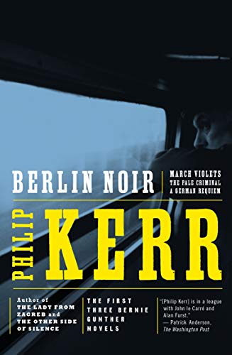 Berlin Noir: March Violets, The Pale Criminal, A German Requiem (Bernie Gunther Novel)