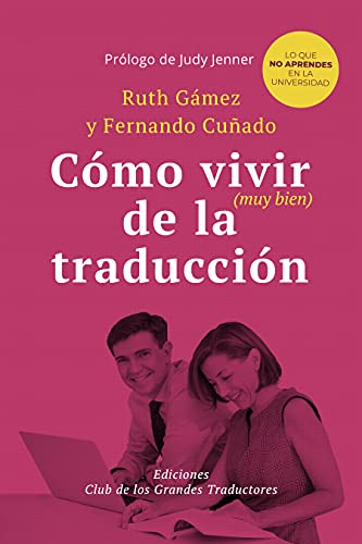 CÓMO VIVIR (MUY BIEN) DE LA TRADUCCIÓN: Lo que no aprendes en la universidad