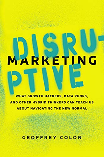 Disruptive Marketing: What Growth Hackers, Data Punks, and Other Hybrid Thinkers Can Teach Us About Navigating the New Normal (English Edition)