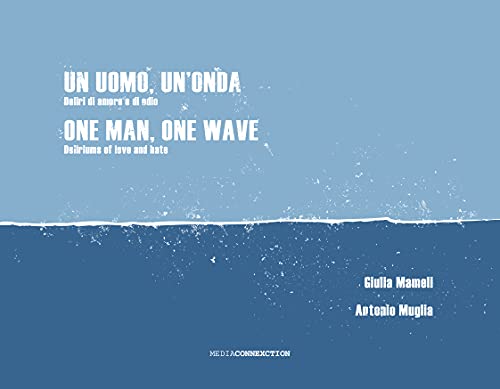 ONE MAN, ONE WAVE: Deliriums of love and hate (English Edition)