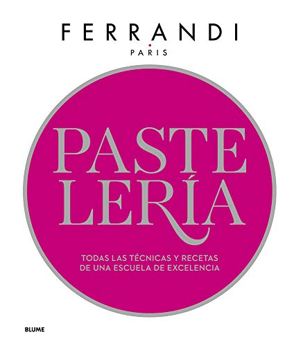 Pastelería. Ferrandi: Todas las técnicas y recetas de una escuela de excelencia