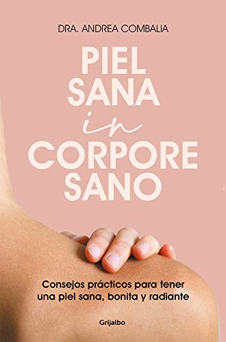 Piel sana in corpore sano: Consejos prácticos para tener una piel sana, bonita y radiante (Bienestar, salud y vida sana)