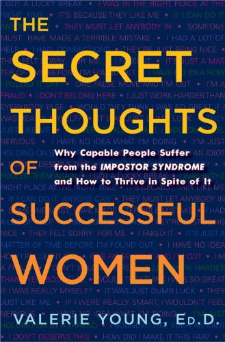 The Secret Thoughts of Successful Women: Why Capable People Suffer from the Impostor Syndrome and How to Thrive in Spite of It (English Edition)