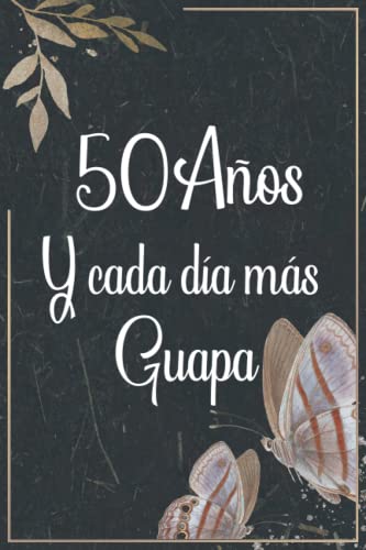 50 AÑOS Y CADA DÍA MÁS GUAPA: REGALO DE CUMPLEAÑOS ORIGINAL Y DIVERTIDO PARA HOMBRE Y MUJER | Ideas Aniversario, Día de San Valentín | Diario Personal, Cuaderno de Notas, Libreta de Apuntes o Agenda