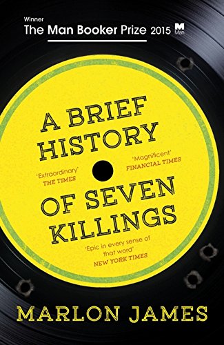 A Brief History Of Seven Killings: WINNER OF THE MAN BOOKER PRIZE 2015