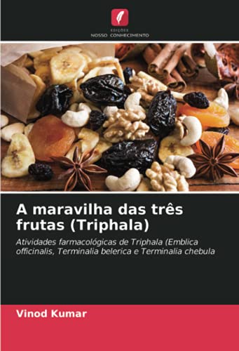 A maravilha das três frutas (Triphala): Atividades farmacológicas de Triphala (Emblica officinalis, Terminalia belerica e Terminalia chebula