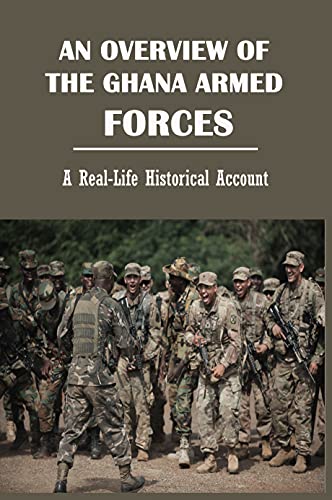 An Overview Of The Ghana Armed Forces: A Real-Life Historical Account: Imperial Commando (English Edition)