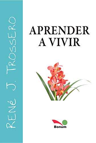 Aprender a vivir: es mucho más que aprender a durar (René Trossero nº 9)