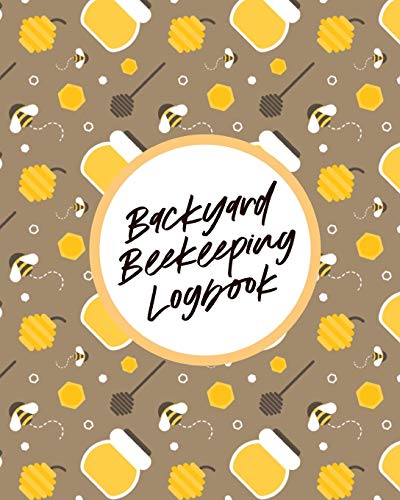 Backyard Beekeeping Logbook: For Beginners | Colonies | Honey