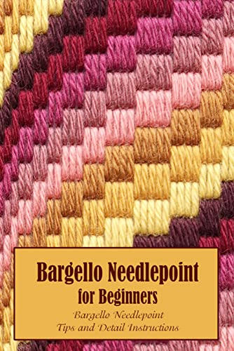 Bargello Needlepoint for Beginners: Bargello Needlepoint Tips and Detail Instructions (English Edition)