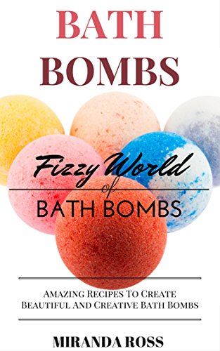 Bath Bombs: Fizzy World Of Bath Bombs - Amazing Recipes (Organic Body Care Recipes, Homemade Beauty Products, Bath Teas Book 2) (English Edition)