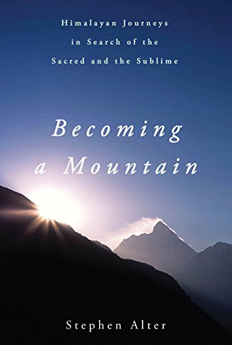 Becoming a Mountain: Himalayan Journeys in Search of the Sacred and the Sublime [Idioma Inglés]