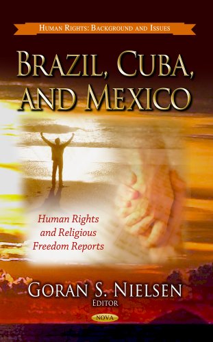 Brazil, Cuba & Mexico: Human Rights & Religious Freedom Reports (Human Rights, Background and Issues)