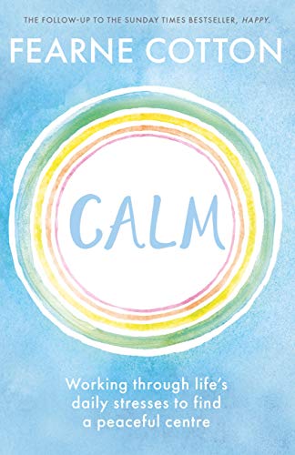 Calm: Working through life's daily stresses to find a peaceful centre (English Edition)