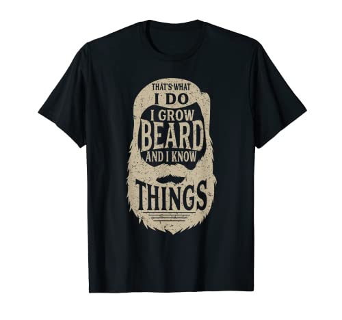 Camiseta de regalo con texto en inglés "I Do I Grow a Beard And I Know Things Camiseta