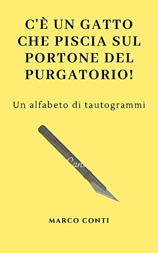 C'è un gatto che piscia sul portone del Purgatorio!: Un alfabeto di tautogrammi (Italian Edition)