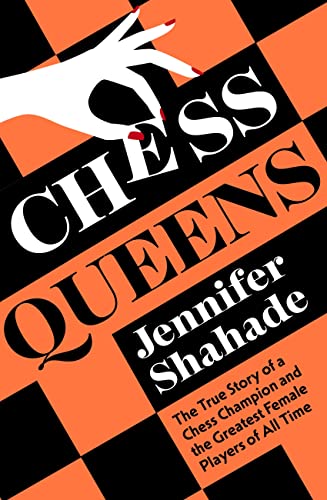 Chess Queens: The True Story of a Chess Champion and the Greatest Female Players of All Time (English Edition)