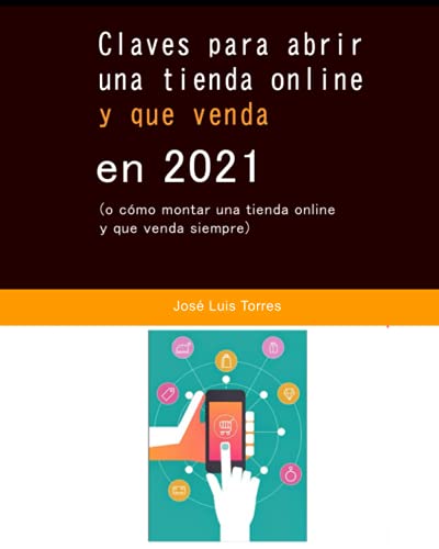 Claves para abrir una tienda online y que venda en 2021: (o cómo montar una tienda online y que venda siempre)