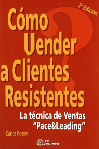 Cómo vender a clientes resistentes: La técnica de ventas Pace & Leading