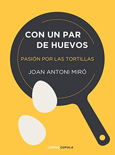 Con un par de huevos: Pasión por las tortillas (ZZ CÚPULA COCINA)