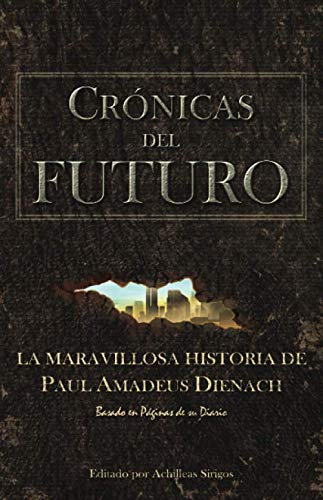 Crónicas Del Futuro: La maravillosa historia de Paul Amadeus Dienach