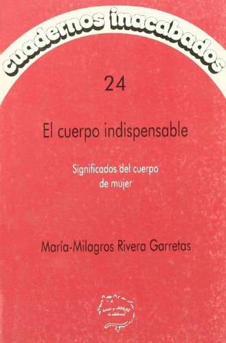 Cuerpo indispensable, el - significados del cuerpo de la mujer (Cuadernos Inacabados)