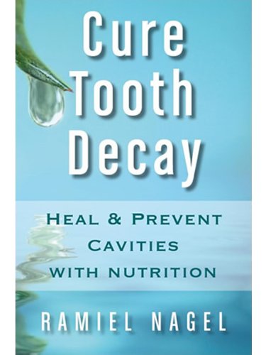 Cure Tooth Decay: Heal And Prevent Cavities With Nutrition - Limit And Avoid Dental Surgery and Fluoride [Second Edition] 5 Stars (English Edition)