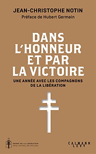 Dans l'honneur et par la victoire : Une année avec les compagnons de la Libération (Sciences Humaines et Essais) (French Edition)