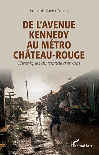 De l'avenue Kennedy au métro Château-Rouge: Chroniques du monde d'en-bas