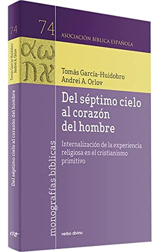 Del Séptimo Cielo Al Corazón Del Hombre: Internalización de la experiencia religiosa en el cristianismo primitivo (Asociación Bíblica Española)