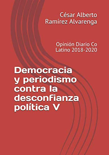 Democracia y periodismo contra la desconfianza política V: Opinión Diario Co Latino 2018-2020