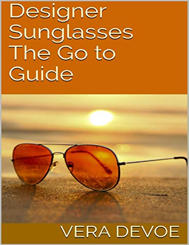 Designer Sunglasses: The Go to Guide (English Edition)