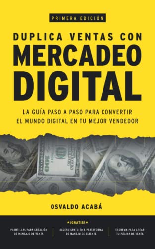 Duplica Ventas con Mercadeo Digital: La Guía Paso a Paso para Convertir el Mundo Digital en Tu Mejor Vendedor