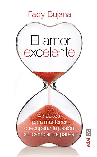 El amor excelente. 4 hábitos para mantener o recuperar la pasión sin cambiar de pareja (Psicología y Autoayuda)